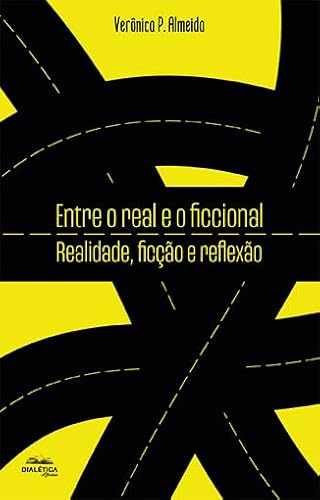 Ler Entre o real e o ficcional: realidade, ficção e reflexão, do autor Veronica Pereira de Almeida Ler Entre o real e o ficcional: realidade, ficção e reflexão, do autor Veronica Pereira de Almeida