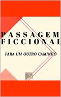 Ler Passagem ficcional para um outro caminho, do autor Segunda VIA; Victor Leandro; Luana Aguiar; Bruno Oliveira; Anne Caroline Ler Passagem ficcional para um outro caminho, do autor Segunda VIA; Victor Leandro; Luana Aguiar; Bruno Oliveira; Anne Caroline