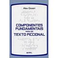 Ler Componente Fundamentais para um Texto Ficcional, do autor Alex Giostri