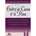 Ler Entre a Casa e a Rua - O Espaço Ficcional e a Personagem Feminina no Romance Português da Segunda Metade do Século XX, do autor Maristela Kirst de Lima Girola Ler Entre a Casa e a Rua - O Espaço Ficcional e a Personagem Feminina no Romance Português da Segunda Metade do Século XX, do autor Maristela Kirst de Lima Girola