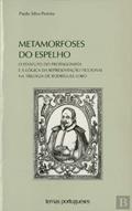 Ler Metamorfoses do Espelho O Estatuto do Protagonista e a Lógica da Representação Ficcional na Trilogia de Rodrigues Lobo, do autor Paulo Silva Pereira