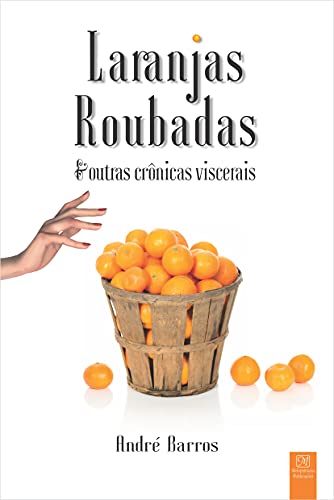 Ler Laranjas roubadas & outras crônicas viscerais, do autor André Barros