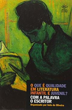 O que É Qualidade em Literatura Infantil e Juvenil? com a Palavra o Escritor, do autor Ieda de Oliveira