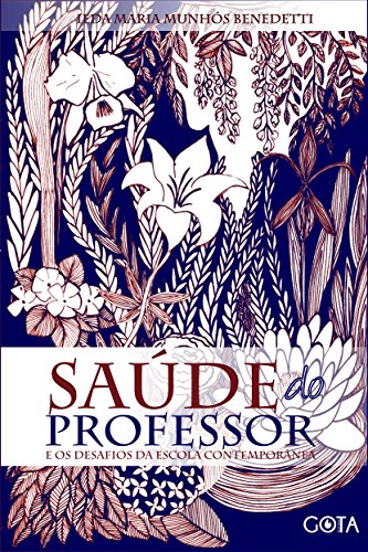Ler Saúde do Professor e os Desafios da Escola Contemporânea, do autor Ieda Maria Munhós Benedetti