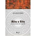 Ler Mito e rito: As constantes do sagrado, do autor Julien Ries Ler Mito e rito: As constantes do sagrado, do autor Julien Ries