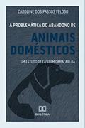 Ler A problemática do abandono de animais domésticos: um estudo de caso em Camaçari, do autor Caroline dos Passos Veloso Ler A problemática do abandono de animais domésticos: um estudo de caso em Camaçari, do autor Caroline dos Passos Veloso