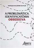 Ler A problemática identificatória obsessiva, do autor Henrique Guilherme Scatolin