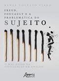Ler Freud, Foucault e a problemática do sujeito: o mal-estar na civilização em análise, do autor Renee Volpato Viaro Ler Freud, Foucault e a problemática do sujeito: o mal-estar na civilização em análise, do autor Renee Volpato Viaro