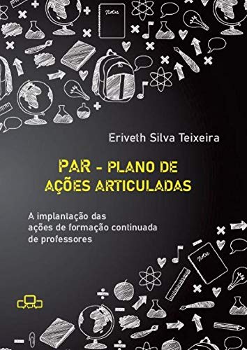 Ler Par - Plano De Ações Articuladas: A implantação das ações d, do autor Eriveth Silva Teixeira