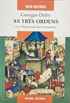 Três Ordens ou o Imaginário do Feudalismo, do autor Georges Duby