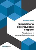 Ler Ferramentaria de Corte, Dobra e Repuxo: Planejamento e Construção de Estampos, do autor SENAI-SP Editora