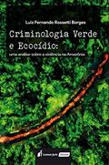 Ler Criminologia Verde e Ecocídio: Uma Análise Sobre a Violência na Amazônia, do autor Luiz Fernando Rossetti Borges Ler Criminologia Verde e Ecocídio: Uma Análise Sobre a Violência na Amazônia, do autor Luiz Fernando Rossetti Borges