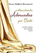 Ler Mulheres Atraentes Adornadas por Cristo, do autor Nancy DeMoss Wolgemuth Ler Mulheres Atraentes Adornadas por Cristo, do autor Nancy DeMoss Wolgemuth