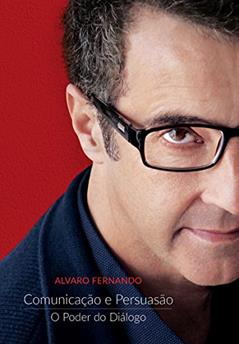 Comunicação e Persuasão: O Poder do Diálogo, do autor Alvaro Fernando