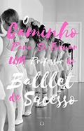 Ler O Caminho Para se Tornar um Professor de Ballet Infantil de Sucesso: As formas que utilizei para tornar minhas aulas atraentes para minha turma de ballet infantil, do autor Daniela Bastos