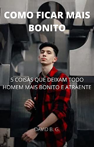 Ler COMO FICAR MAIS BONITO: 5 COISAS QUE DEIXAM TODO HOMEM MAIS BONITO E ATRAENTE, do autor DAVID B. GOMES Ler COMO FICAR MAIS BONITO: 5 COISAS QUE DEIXAM TODO HOMEM MAIS BONITO E ATRAENTE, do autor DAVID B. GOMES