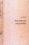 Ler Para Onde Vou. Vou Sozinha, do autor Fany Aktinol