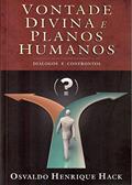 Ler Vontade divina e planos humanos: diálogos e confrontos, do autor Osvaldo Henrique Hack