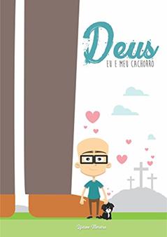 Deus, eu e meu cachorro: Uma história de amor, adoção e salvação, do autor Djeison Moreira