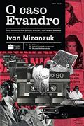Ler O Caso Evandro: Sete acusados, duas polícias, o corpo e uma trama diabólica, do autor Ivan Mizanzuk
