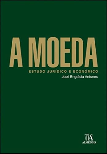 Ler A Moeda: Estudo Jurídico e Econômico, do autor José Engrácia Antunes