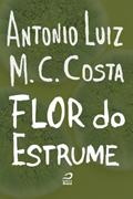 Ler A flor do estrume, do autor Antonio Luiz M. C. Costa Ler A flor do estrume, do autor Antonio Luiz M. C. Costa
