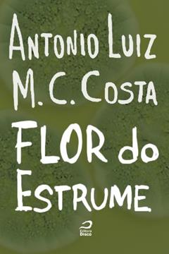 A flor do estrume, do autor Antonio Luiz M. C. Costa