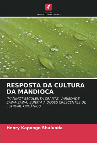 Ler RESPOSTA DA CULTURA DA MANDIOCA: (MANIHOT ESCULENTA CRANTZ, VARIEDADE SAWA-SAWA) SUJEITA A DOSES CRESCENTES DE ESTRUME ORGÂNICO, do autor Henry Kapongo Shalunda