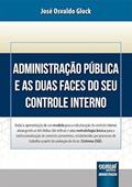Ler Administração Pública e as Duas Faces do seu Controle Interno, do autor José Osvaldo Glock