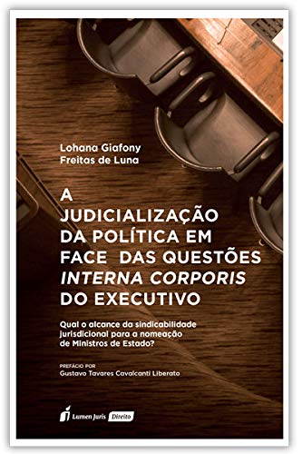 Ler Judicialização Da Política Em Face Das Questões Interna Corporis Do Executivo, A - 2020, do autor Lohana Giafony Freitas De Luna