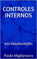 Ler CONTROLES INTERNOS: nas organizações, do autor Paulo Migliavacca