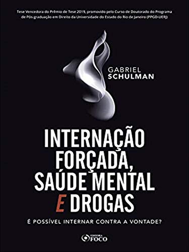 Ler INTERNAÇÃO FORÇADA,SAÚDE MENTAL E DROGAS: É POSSÍVEL NTERNAR CONTRA A VONTADA ? 1ª ED - 2020: é Possível Internar Contra a Vontade?, do autor Gabriel Schulman