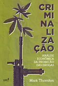 Ler Criminalização: Análise econônomica da proibição das drogas, do autor Mark Thornton