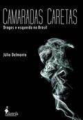Ler Camaradas Caretas: Drogas e Esquerda no Brasil, do autor Júlio Delmanto