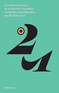 Ler 21 contos e crônicas do romantismo brasileiro escolhidos e apresentados por Ricardo Lísias, do autor Ricardo Lísias