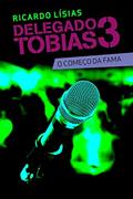 Ler Delegado Tobias 3: O começo da fama, do autor Ricardo Lísias Ler Delegado Tobias 3: O começo da fama, do autor Ricardo Lísias