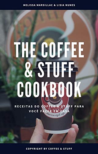 Ler The Coffee & Stuff Cook Book: Livro de receitas da Coffee & Stuff, do autor Team Coffee N Stuff; Melissa Heredia de Marsillac; Lisia Nunes Ler The Coffee & Stuff Cook Book: Livro de receitas da Coffee & Stuff, do autor Team Coffee N Stuff; Melissa Heredia de Marsillac; Lisia Nunes