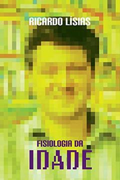 Fisiologia da idade, do autor Ricardo Lísias