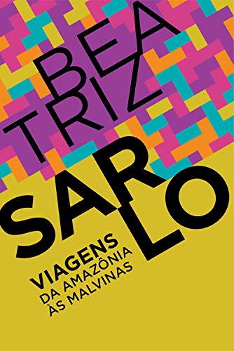 Ler Viagens: Da Amazônia às Malvinas, do autor Beatriz Sarlo