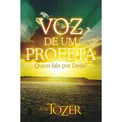 Voz De Um Profeta - Quem Fala Por Deus?, do autor A.w. Tozer