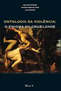 Ler Ontologia da Violência: o Enigma da Crueldade, do autor Aguinaldo de Bastos; Alexandre Marques Cabral; Jonas Rezende