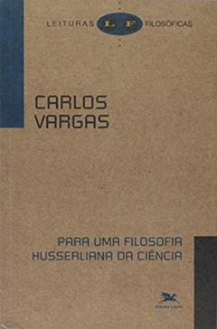 Para uma Filosofia Husserliana da Ciência, do autor Carlos Vargas