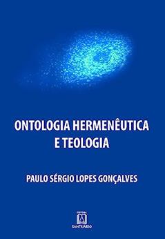 Ontologia Hermeneutica e Teologia, do autor Paulo Sérgio Lopes Gonçalves