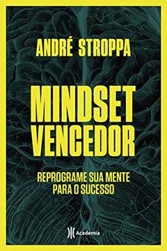Mindset vencedor: Reprograme sua mente para o sucesso, do autor André Stroppa