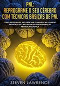 Ler PNL: Reprograme O Seu Cérebro Com Técnicas Básicas De PNL: Como Persuadir, Influenciar e Manipular Usando Padrões De Linguagem Da Programação Neurolinguística, do autor Steven Lawrence Ler PNL: Reprograme O Seu Cérebro Com Técnicas Básicas De PNL: Como Persuadir, Influenciar e Manipular Usando Padrões De Linguagem Da Programação Neurolinguística, do autor Steven Lawrence