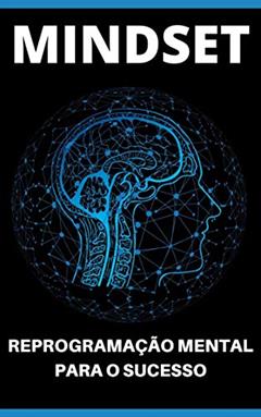 REPROGRAMAÇÃO MENTAL: Descubra Como Reprogramar a Sua Mente Para o Sucesso e Liberte Todo o Potencial e Poder da Sua Mente, do autor Marco Rocha