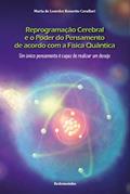 Ler Reprogramação Cerebral e o Poder do Pensamento de acordo com a Física Quântica: Um único pensamento é capaz de realizar um desejo, do autor Maria de Lourdes Rossetto Cavallari Ler Reprogramação Cerebral e o Poder do Pensamento de acordo com a Física Quântica: Um único pensamento é capaz de realizar um desejo, do autor Maria de Lourdes Rossetto Cavallari