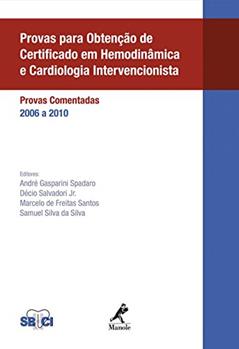 Provas para obtenção de certificado em hemodinâmica e cardiologia intervencionista: Provas comentadas - 2006 a 2010, do autor André Gasparini Spadaro; Décio Salvadori Junior; Marcelo de Freitas Santos; Samuel Silva da Silva