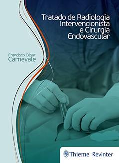 Tratado de Radiologia Intervencionista e Cirurgia Endovascular, do autor Francisco César Carnevale