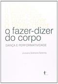 Ler O Fazer-Dizer do Corpo. Dança e Performatividade, do autor Jussara Sobreira Setenta
